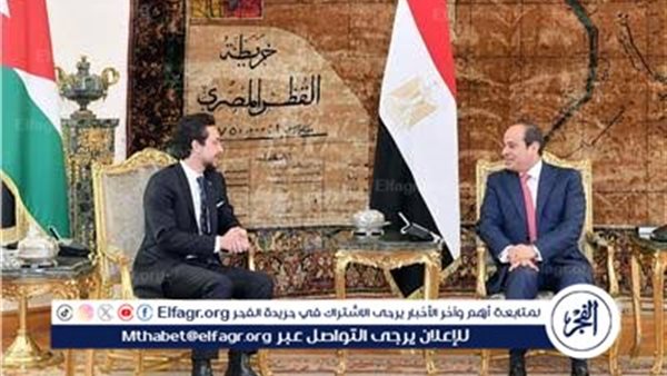 عاجل| لبحث سبل دعم التهدئة في غزة.. الرئيس السيسي يستقبل ولي العهد الأردني في القاهرة